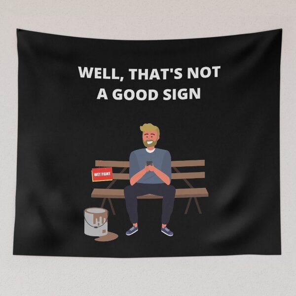 Item preview, Well That's Not A Good Sign, Man Sit On Wet Paint designed and sold by Avishy.