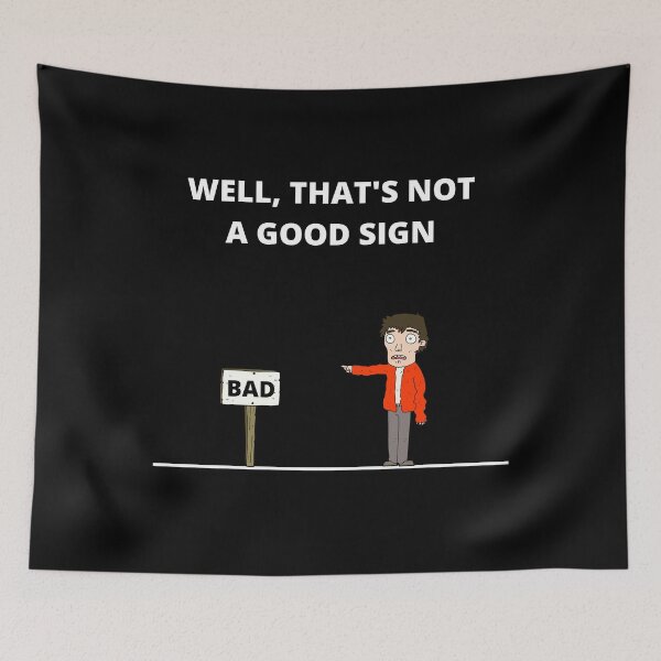 Item preview, Copy of Well That's Not A Good Sign, Funny designed and sold by Avishy.