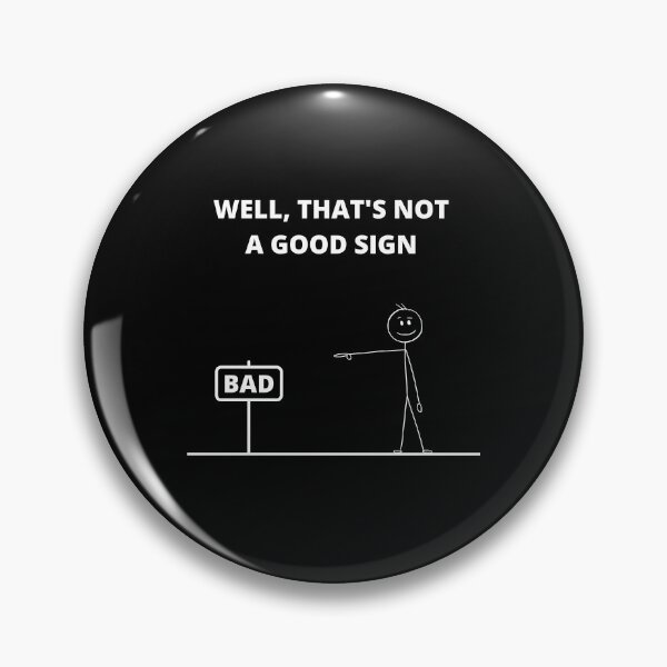 Item preview, Well That's Not A Good Sign designed and sold by Avishy.