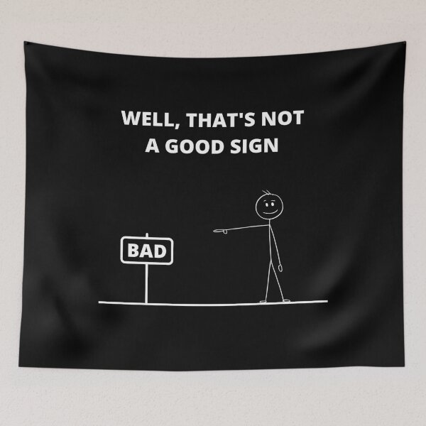 Item preview, Well That's Not A Good Sign designed and sold by Avishy.