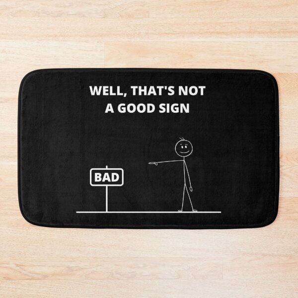 Item preview, Well That's Not A Good Sign designed and sold by Avishy.