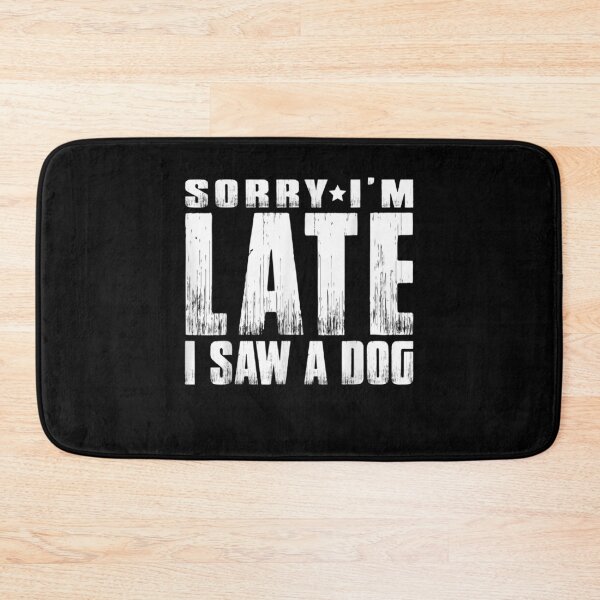 Item preview, Sorry I'm Late I Saw A Dog  designed and sold by maizreo.