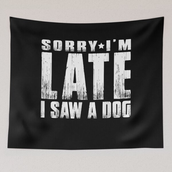 Item preview, Sorry I'm Late I Saw A Dog  designed and sold by maizreo.