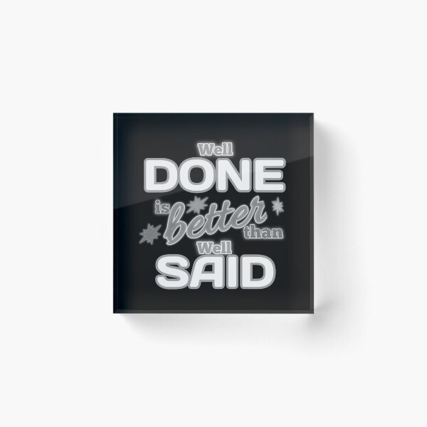 Item preview, Well Done is better than well Said - Gift Gray designed and sold by yasmh.