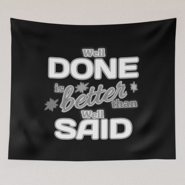Item preview, Well Done is better than well Said - Gift Gray designed and sold by yasmh.