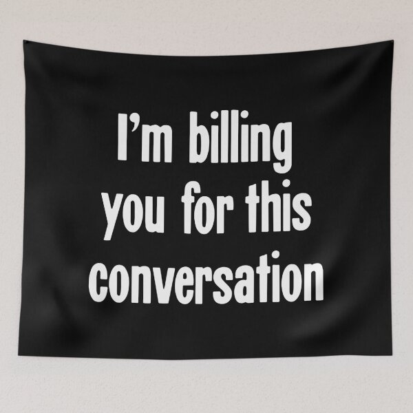 Item preview, I'm Billing You For This Conversation designed and sold by Good-Looking Corpse.