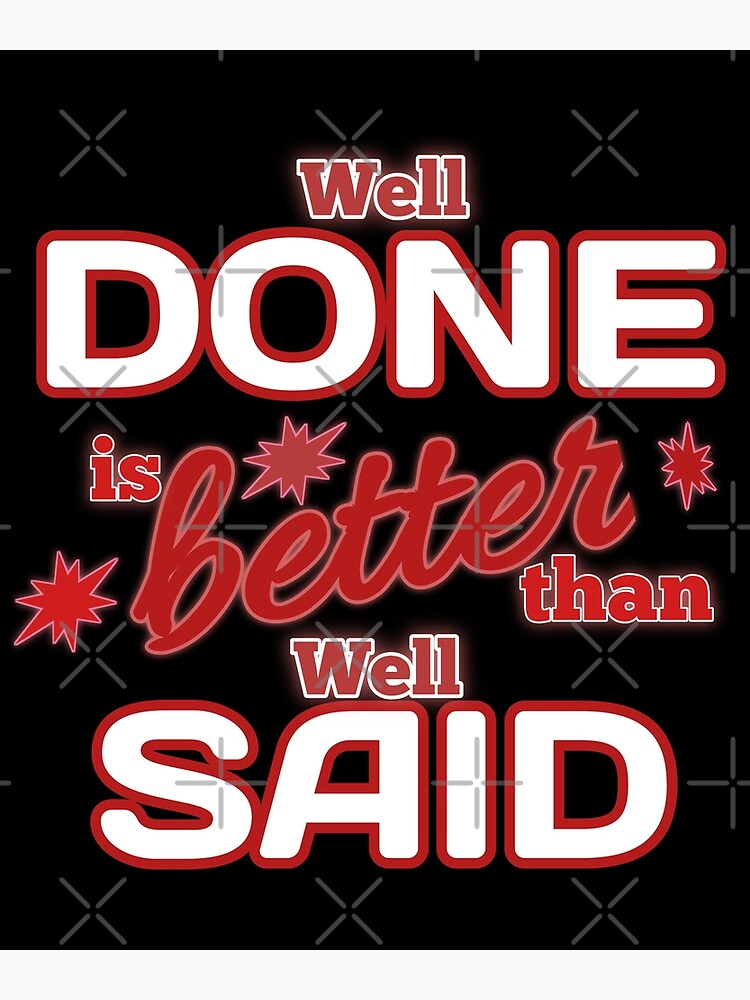 well-done-is-better-than-well-said-gift-red-poster-for-sale-by