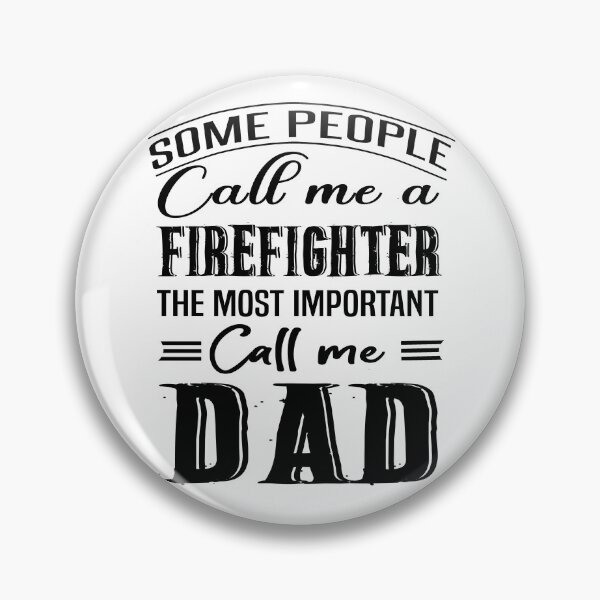 Item preview, Some People Call Me A Firefighter The Most Important Call Me Dad designed and sold by Bodhichitta.