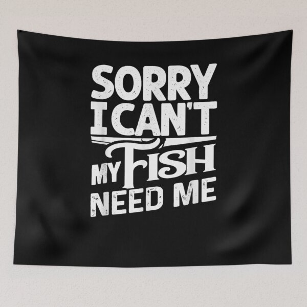 Item preview, Sorry I Can't My Fish Need Me  designed and sold by anniet33.