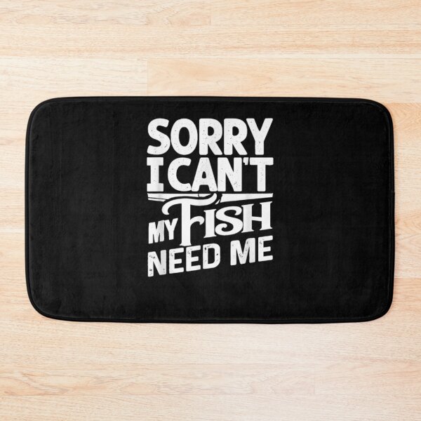 Item preview, Sorry I Can't My Fish Need Me  designed and sold by anniet33.