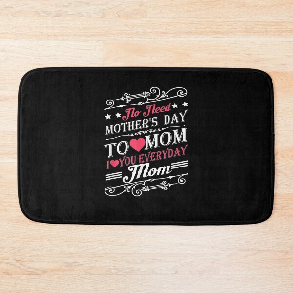 Item preview, No Need Mother's Day To Love Mom I Love You Everyday Mom  designed and sold by anniet33.