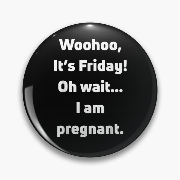 Item preview, Funny Woohoo It's Friday Oh Wait I Am Pregnant Motherhood  designed and sold by maizreo.