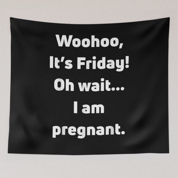 Item preview, Funny Woohoo It's Friday Oh Wait I Am Pregnant Motherhood  designed and sold by maizreo.