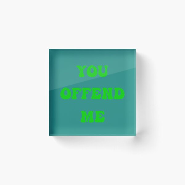 Item preview, You offend me designed and sold by Tchevu.