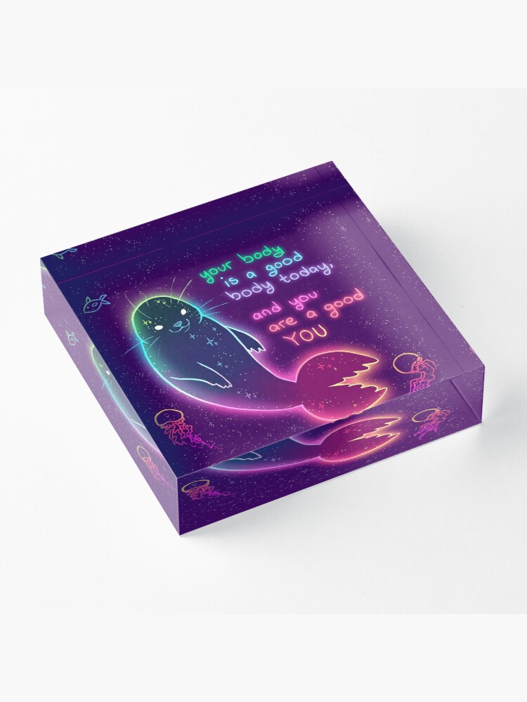 Alternate view of "Your Body is a Good Body Today" Neon Space Seal Acrylic Block