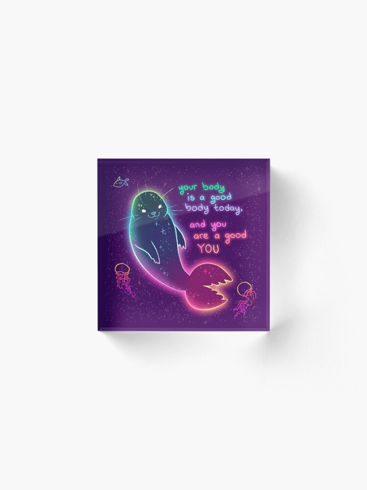 Alternate view of "Your Body is a Good Body Today" Neon Space Seal Acrylic Block