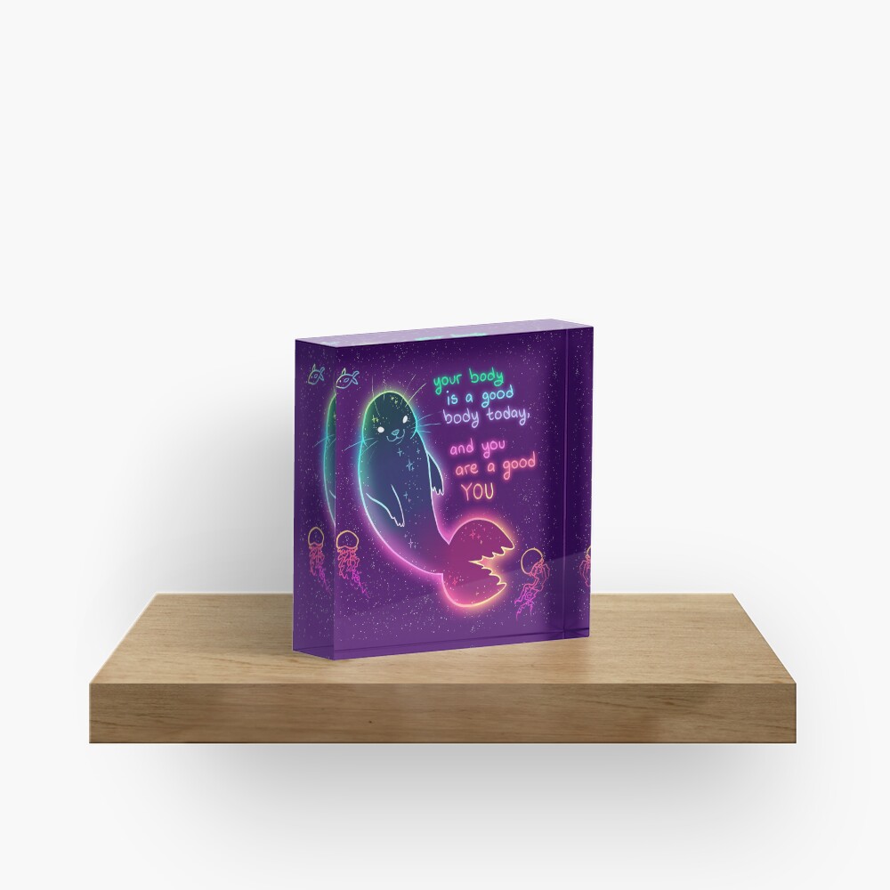 "Your Body is a Good Body Today" Neon Space Seal Acrylic Block