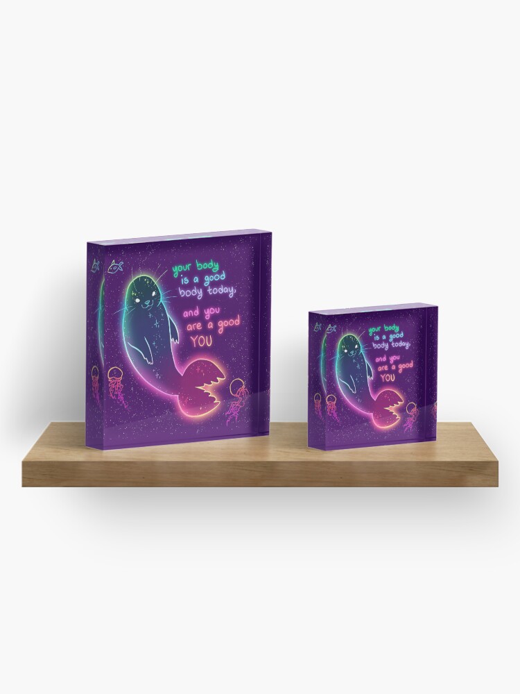 Alternate view of "Your Body is a Good Body Today" Neon Space Seal Acrylic Block