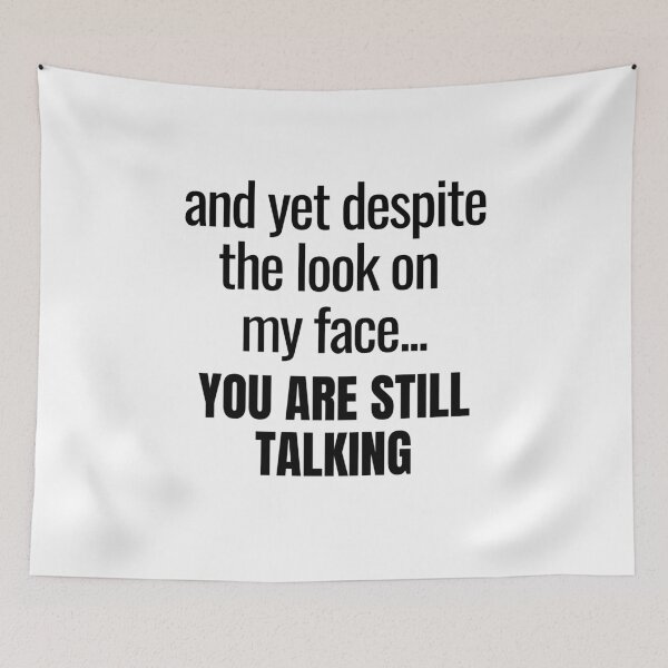 Item preview, A Great Gift for Your Boss or Co-worker  "and yet despite the look on my face...you are still talking." designed and sold by QuoteActually.