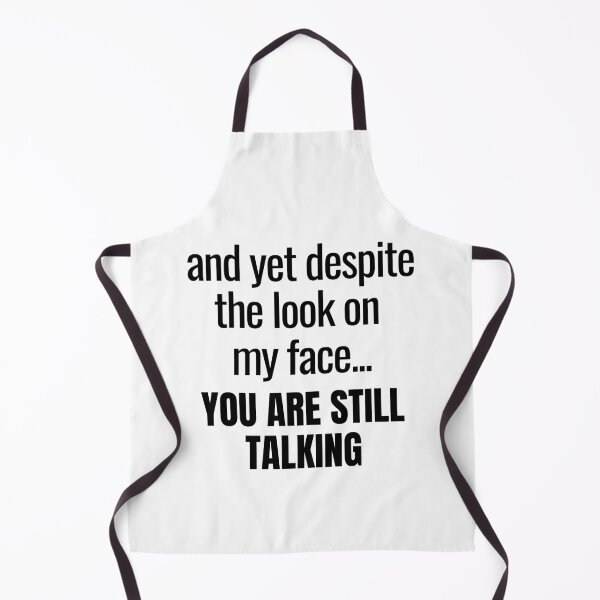 Item preview, A Great Gift for Your Boss or Co-worker  "and yet despite the look on my face...you are still talking." designed and sold by QuoteActually.