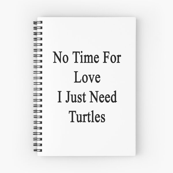 Item preview, No Time For Love I Just Need Turtles designed and sold by supernova23.