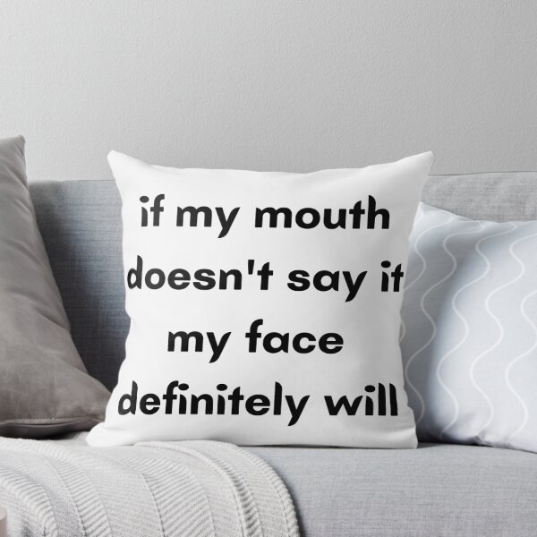 Item preview, if my mouth doesn't say it my face definitely will designed and sold by Botany Co..