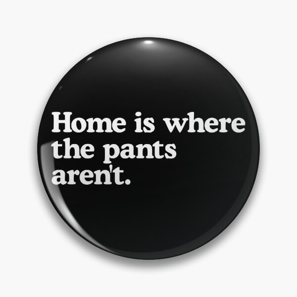 Item preview, Home is where the pants aren't. designed and sold by T-shirtJokes.