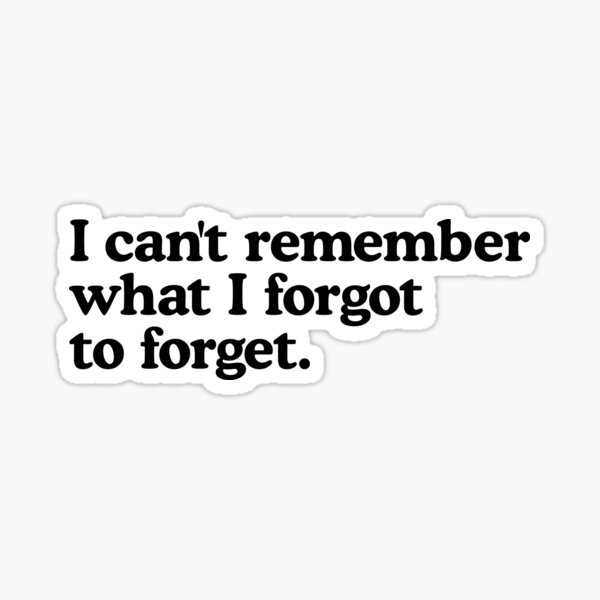 I can't remember what I forgot to forget - Forgot To Forget - Sticker