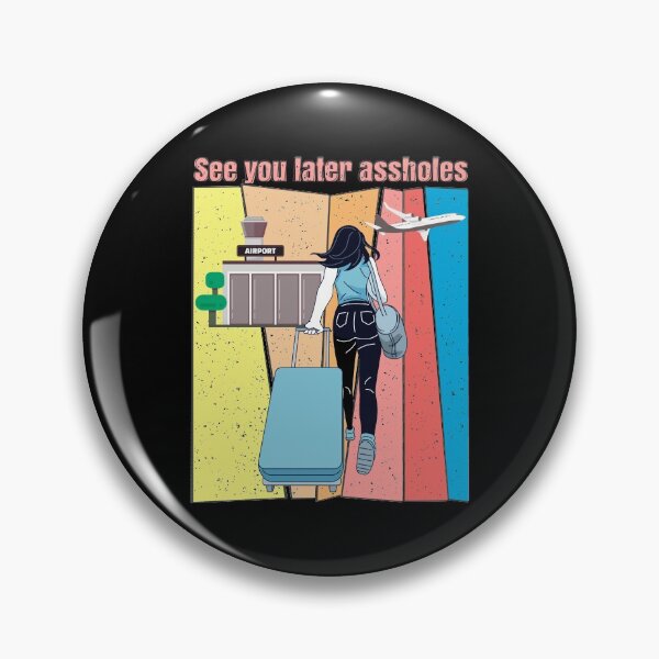 Item preview, See you later assholes,funny design designed and sold by MoSaid.