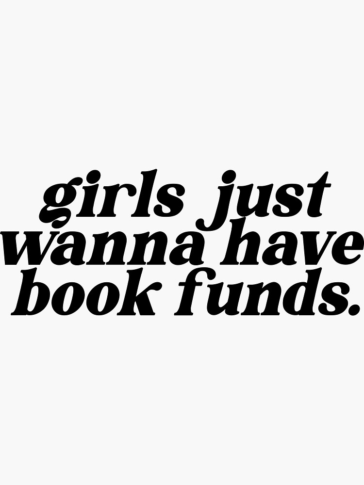 Girls Just Wanna Have Book Funds Sticker For Sale By Tomhazeldines Redbubble 9814