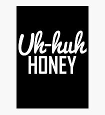 Uh Huh Honey 2 Photographic Print