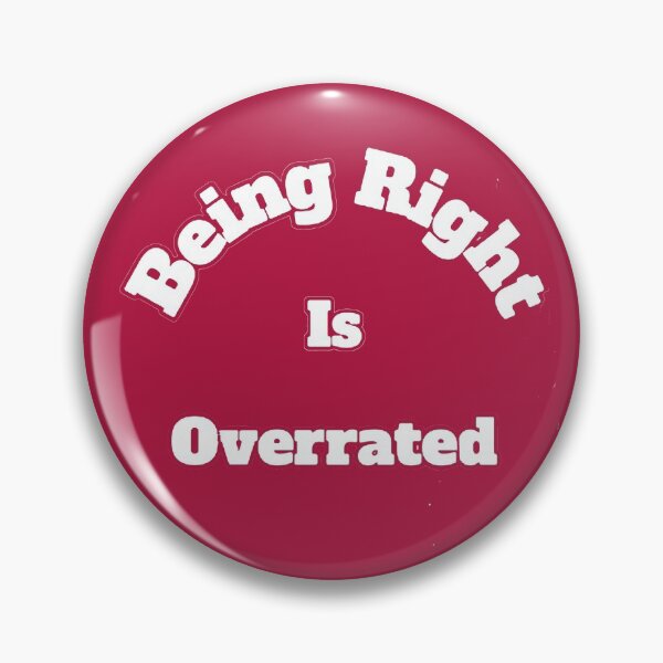 Item preview, Being Right Is Overated designed and sold by SwampfoxDesign.