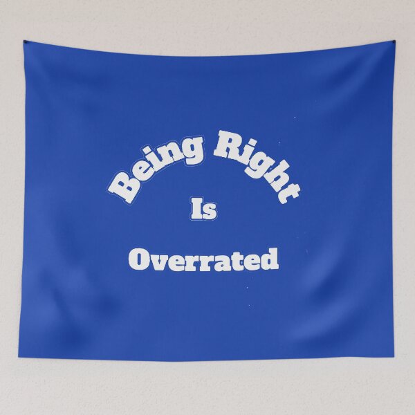 Item preview, Being Right Is Overated designed and sold by SwampfoxDesign.