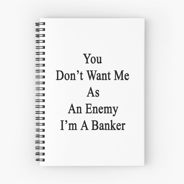 Item preview, You Don't Want Me As An Enemy I'm A Banker designed and sold by supernova23.