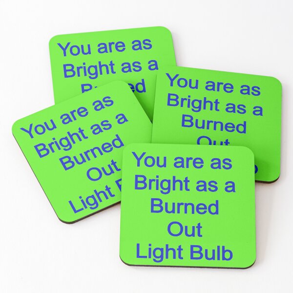 Item preview, You are as Bright as a Burned Out Light Bulb designed and sold by FerrariKing.