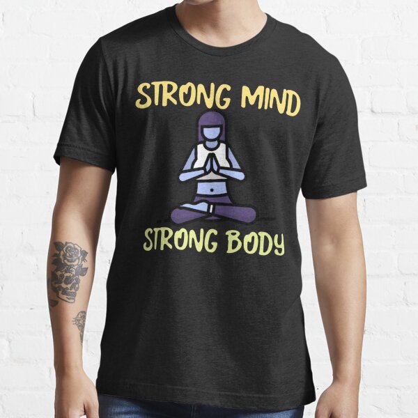 Strong Mind Strong body Essential T-Shirt for Sale by Nathan256