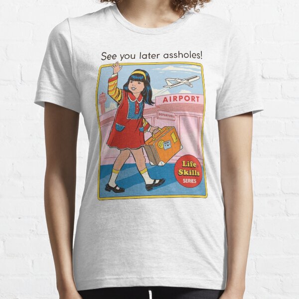 See You Later Assholes Gifts Merchandise Redbubble