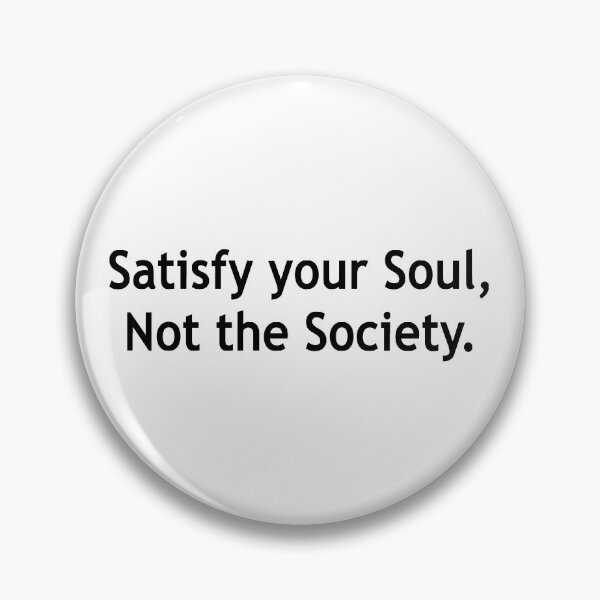 Item preview, Satisfy Your Soul,Not the Society. designed and sold by Running-Icon.
