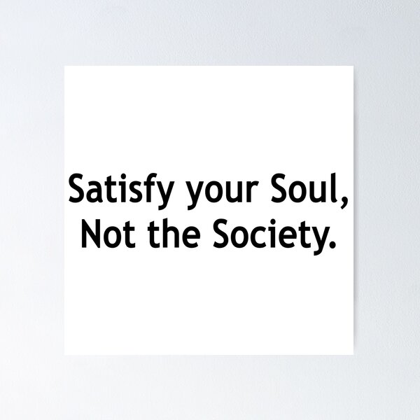 Item preview, Satisfy Your Soul,Not the Society. designed and sold by Running-Icon.