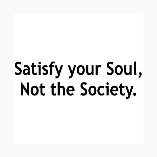Item preview, Satisfy Your Soul,Not the Society. designed and sold by Running-Icon.