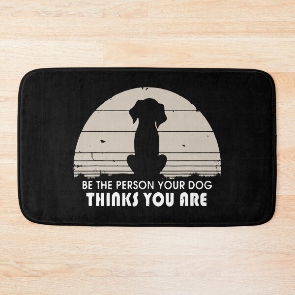 Item preview, Be The Person Your Dog Thinks You Are designed and sold by VantageBrain.
