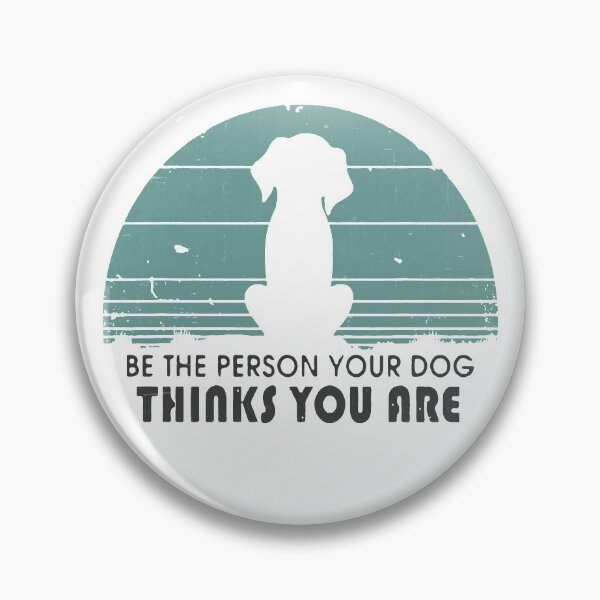 Item preview, Be The Person Your Dog Thinks You Are designed and sold by VantageBrain.