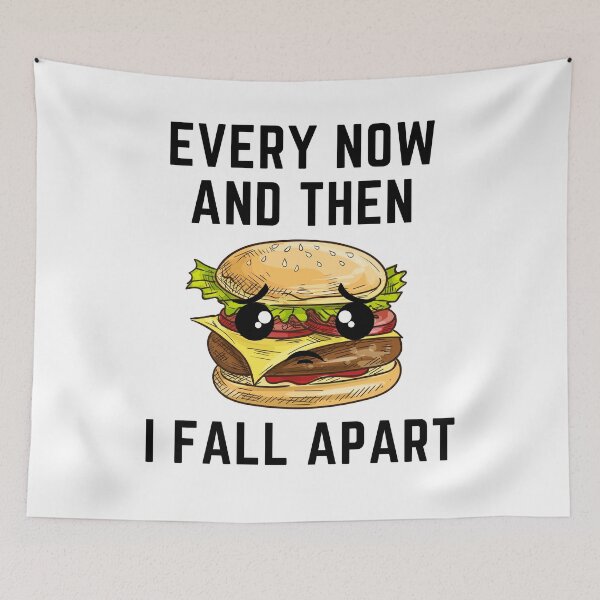 Item preview, Every Now And Then I Fall Apart Burger Addict designed and sold by Tasha McGlashan.