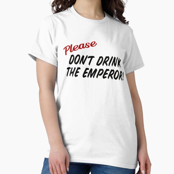 Item preview, Please Don't Drink the Emperor! designed and sold by MNI-Labs.