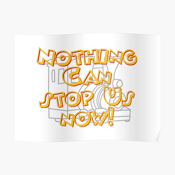 "Nothing Can Stop Us Now" Poster by wonderbytb Redbubble