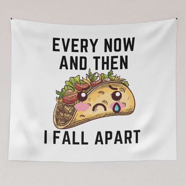 Item preview, Every Now And Then I Fall Apart I Love Tacos designed and sold by Tasha McGlashan.