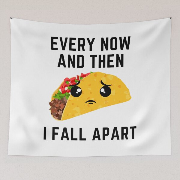 Item preview, Every Now And Then I Fall Apart Taco Lovers designed and sold by Tasha McGlashan.