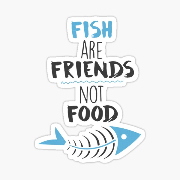Fish Are Friends Not Food Sticker