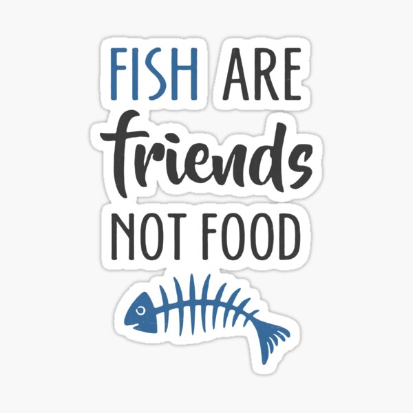 Fish Are Friends Not Food Sticker