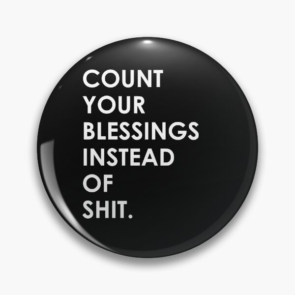 Item preview, Count Your Blessings Instead of Shit - Funny Sarcastic Quote designed and sold by mLoyal.